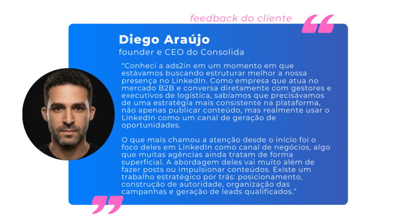 Depoimento de Diego Araújo, founder e CEO do Consolida, sobre a parceria com a ads2in e o foco em LinkedIn como canal de negócios.
